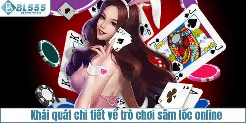 Khái quát chi tiết về trò chơi sâm lốc online